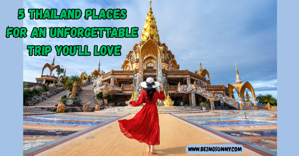 5 Thailand Places for an Unforgettable Trip You’ll Love