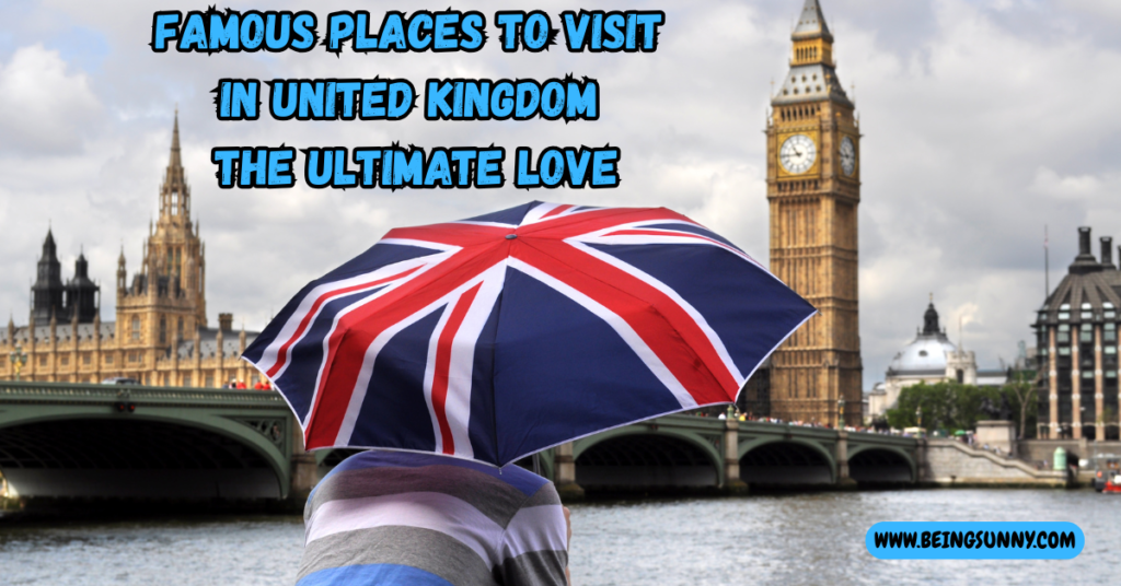 Famous Places to Visit in United Kingdom The Ultimate Love