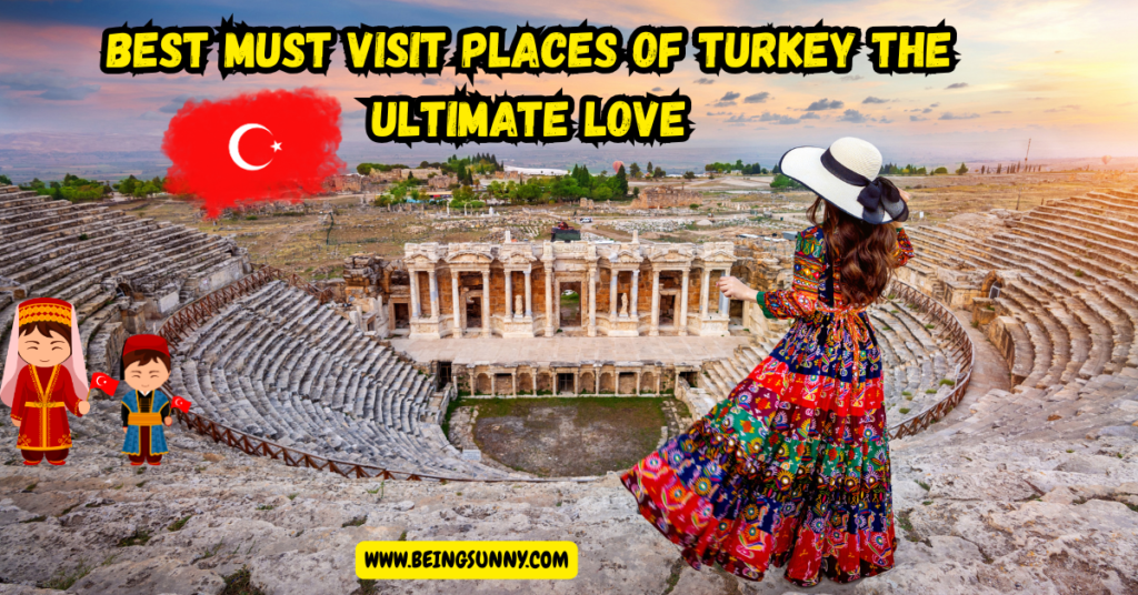Best Must Visit Places of Turkey The Ultimate Love