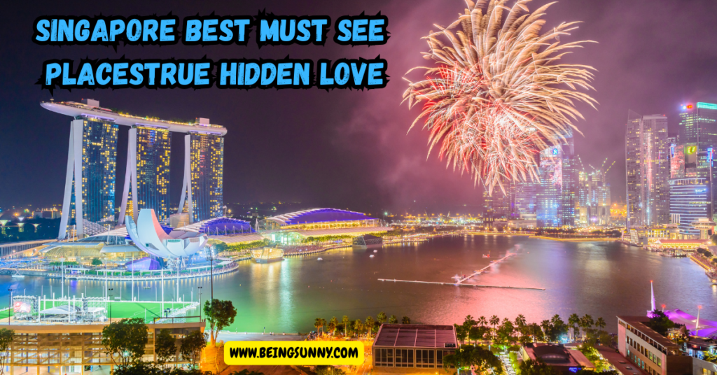 Singapore Best Must See PLacesTrue Hidden Love
