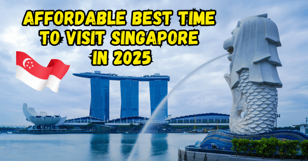 Affordable Best Time to Visit Singapore in 2025