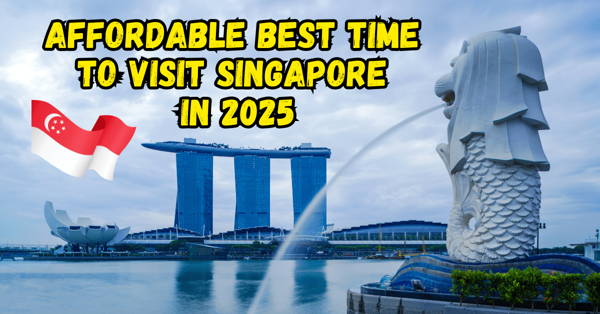Affordable Best Time to Visit Singapore in 2025